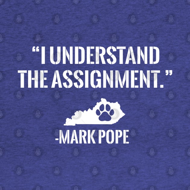 I Understand The Assignment - Mark Pope Kentucky Basketball by Dramacore